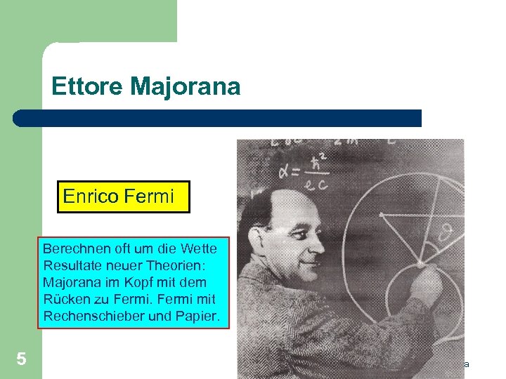 Ettore Majorana Enrico Fermi Berechnen oft um die Wette Resultate neuer Theorien: Majorana im