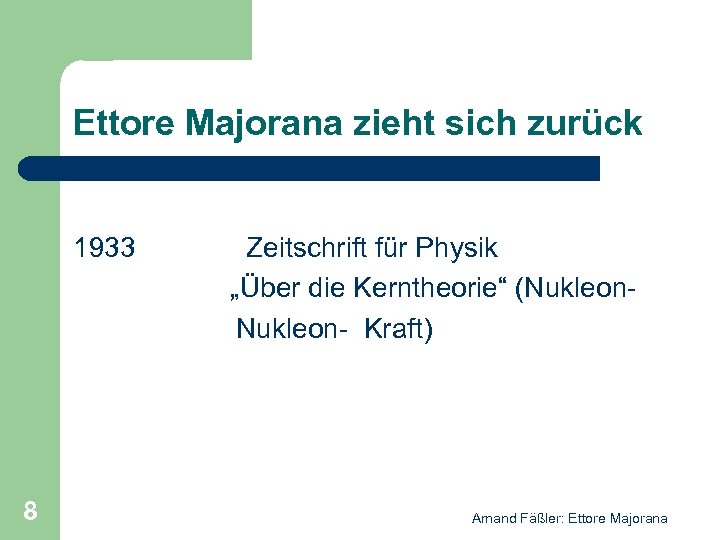 Ettore Majorana zieht sich zurück 1933 8 Zeitschrift für Physik „Über die Kerntheorie“ (Nukleon-