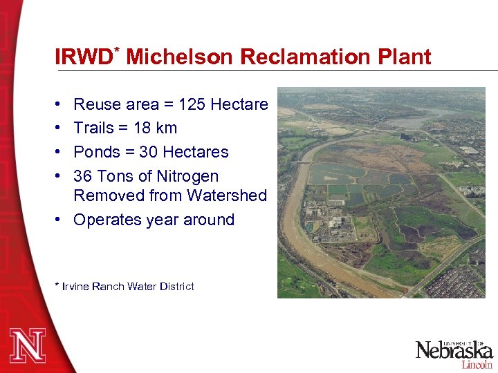 IRWD* Michelson Reclamation Plant • • Reuse area = 125 Hectare Trails = 18