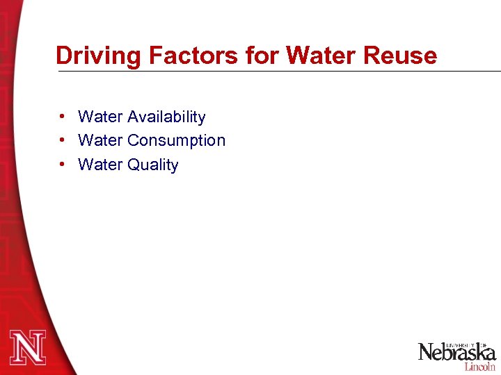 Driving Factors for Water Reuse • Water Availability • Water Consumption • Water Quality