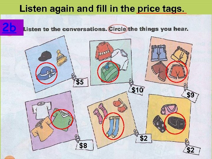  Listen again and fill in the price tags. 2 b $5 $10 $8