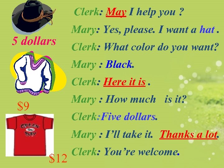 Clerk: May I help you ? 5 dollars Mary: Yes, please. I want a