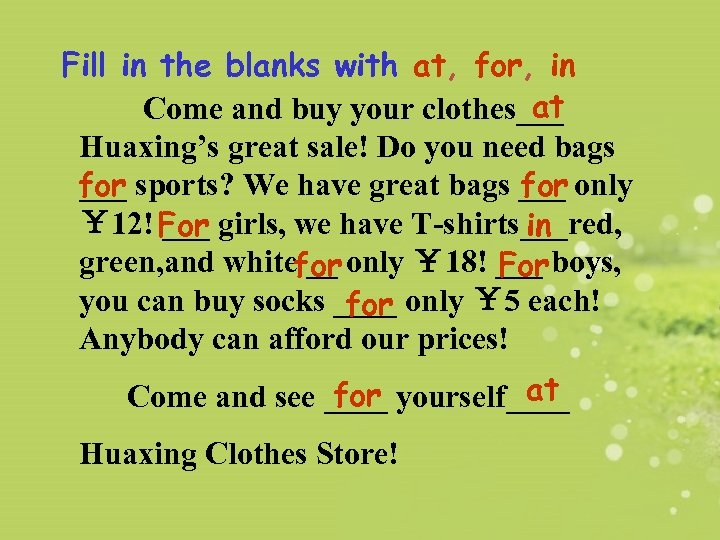 Fill in the blanks with at, for, in at Come and buy your clothes___