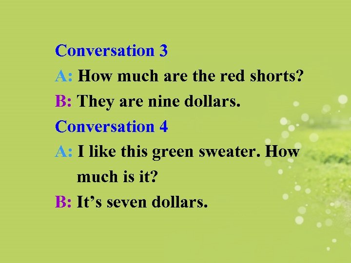 Conversation 3 A: How much are the red shorts? B: They are nine dollars.