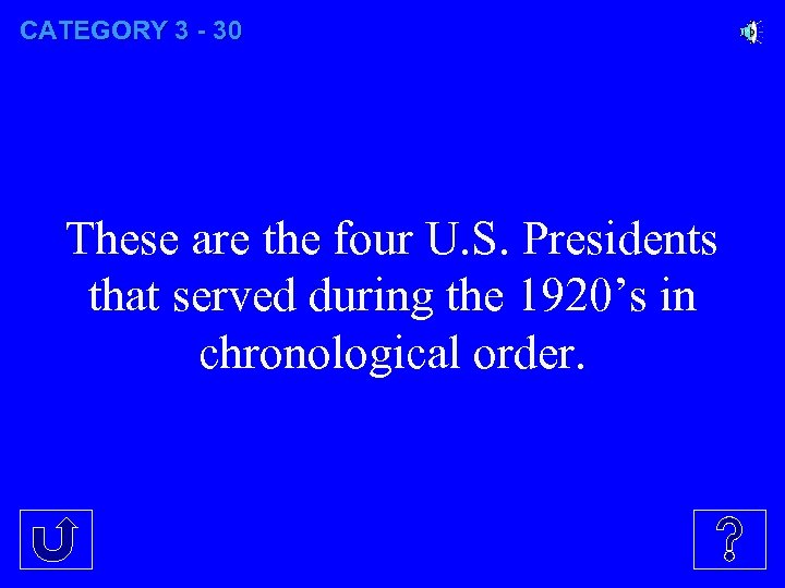 CATEGORY 3 - 30 These are the four U. S. Presidents that served during