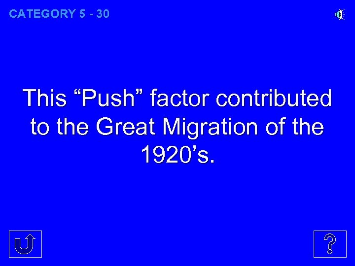 CATEGORY 5 - 30 This “Push” factor contributed to the Great Migration of the