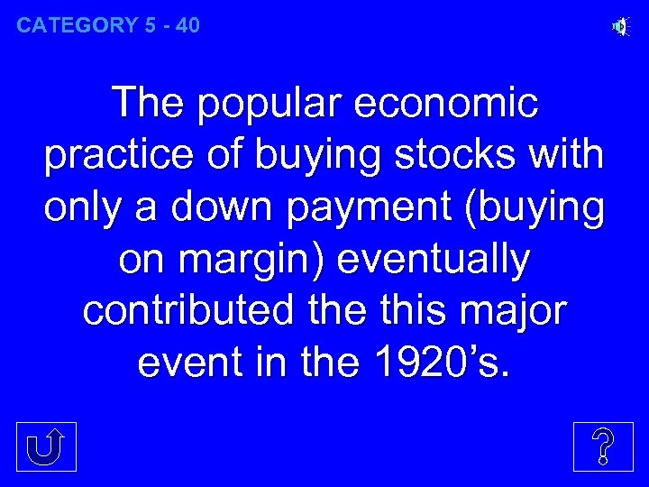 CATEGORY 5 - 40 The popular economic practice of buying stocks with only a