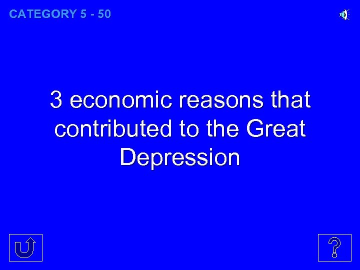 CATEGORY 5 - 50 3 economic reasons that contributed to the Great Depression 