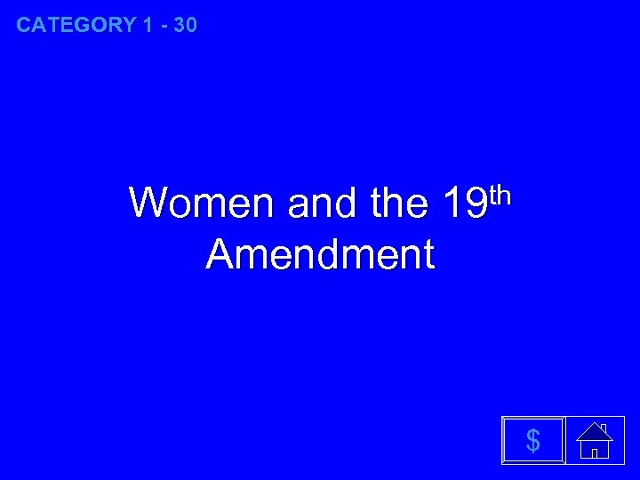 CATEGORY 1 - 30 Women and the Amendment th 19 $ 