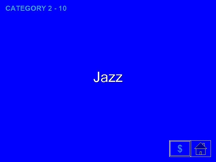 CATEGORY 2 - 10 Jazz $ 