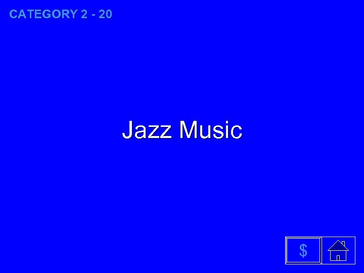 CATEGORY 2 - 20 Jazz Music $ 