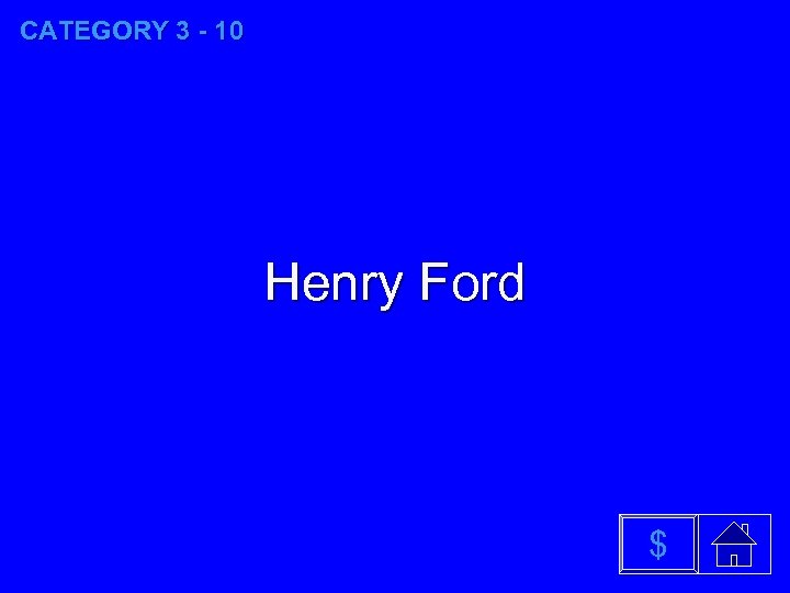 CATEGORY 3 - 10 Henry Ford $ 