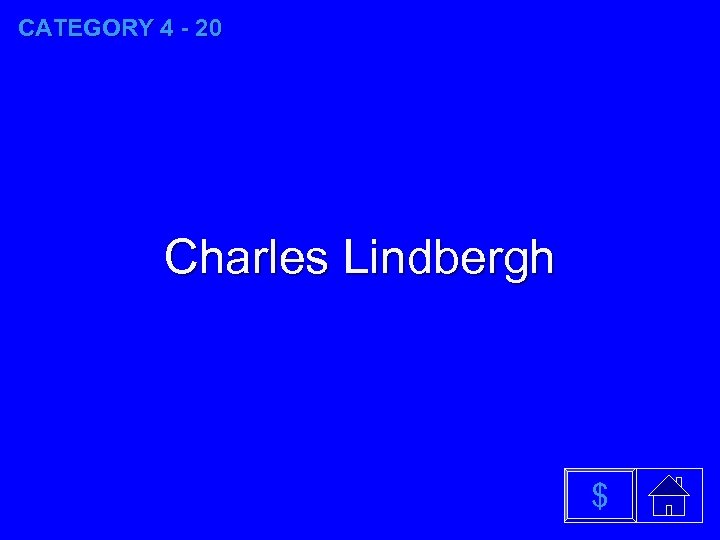 CATEGORY 4 - 20 Charles Lindbergh $ 