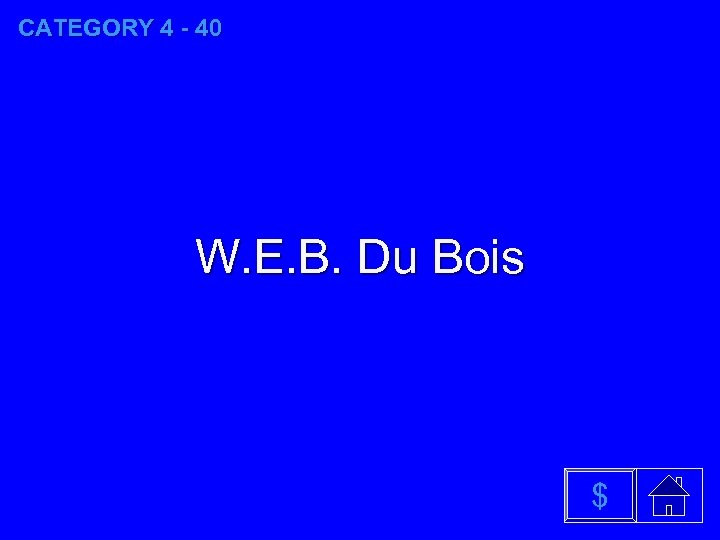 CATEGORY 4 - 40 W. E. B. Du Bois $ 