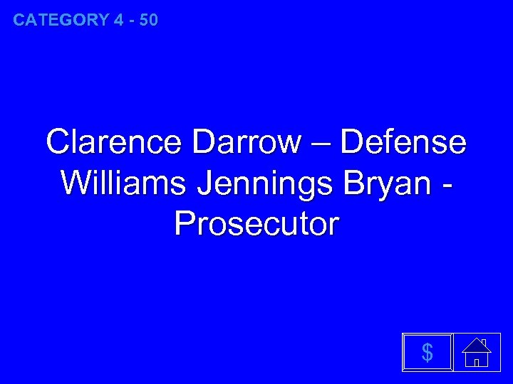 CATEGORY 4 - 50 Clarence Darrow – Defense Williams Jennings Bryan Prosecutor $ 