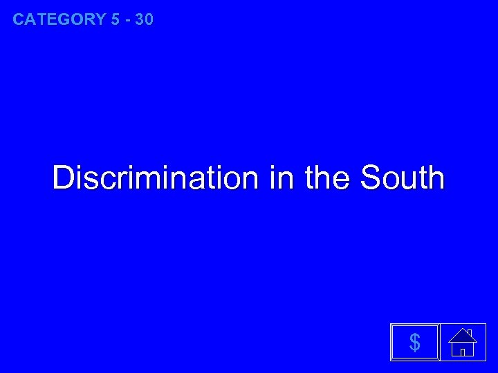 CATEGORY 5 - 30 Discrimination in the South $ 