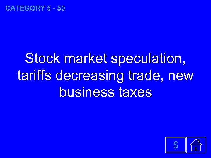 CATEGORY 5 - 50 Stock market speculation, tariffs decreasing trade, new business taxes $