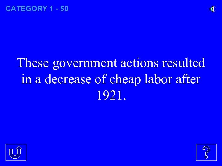 CATEGORY 1 - 50 These government actions resulted in a decrease of cheap labor