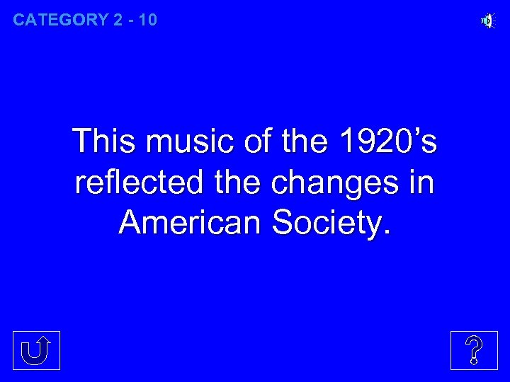 CATEGORY 2 - 10 This music of the 1920’s reflected the changes in American