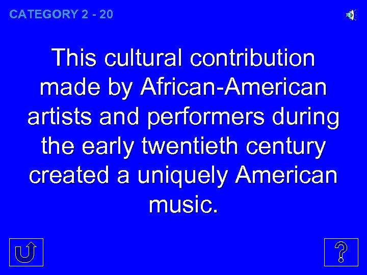 CATEGORY 2 - 20 This cultural contribution made by African-American artists and performers during