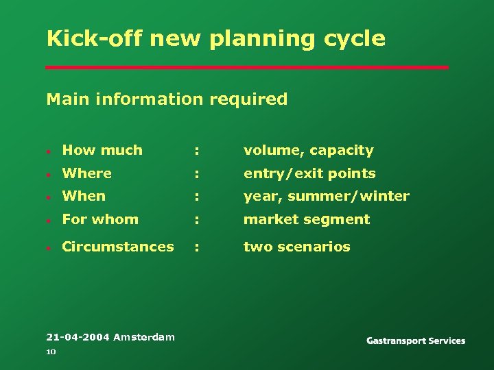 Kick-off new planning cycle Main information required • How much : volume, capacity •