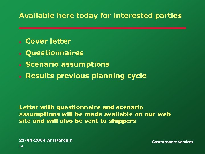 Available here today for interested parties • Cover letter • Questionnaires • Scenario assumptions