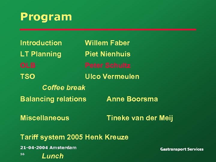 Program Introduction Willem Faber LT Planning Piet Nienhuis OLB Peter Schultz TSO Ulco Vermeulen