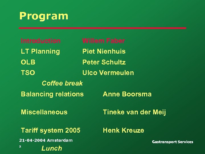Program Introduction Willem Faber LT Planning Piet Nienhuis OLB Peter Schultz TSO Ulco Vermeulen