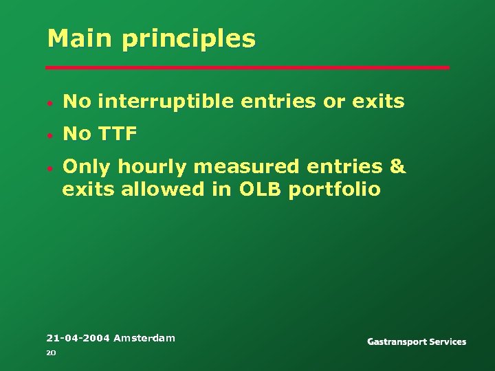 Main principles • No interruptible entries or exits • No TTF • Only hourly