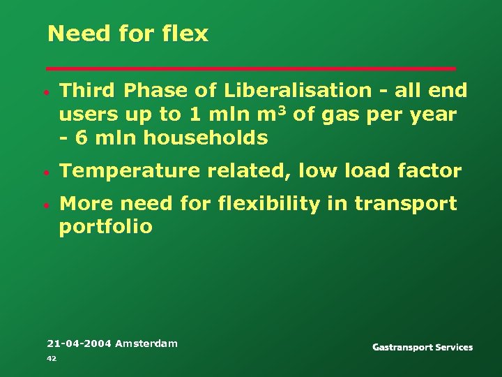 Need for flex • Third Phase of Liberalisation - all end users up to