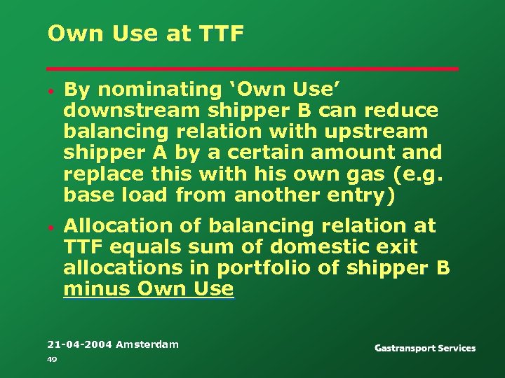 Own Use at TTF • By nominating ‘Own Use’ downstream shipper B can reduce