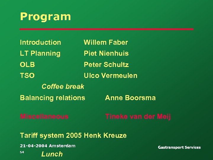 Program Introduction Willem Faber LT Planning Piet Nienhuis OLB Peter Schultz TSO Ulco Vermeulen