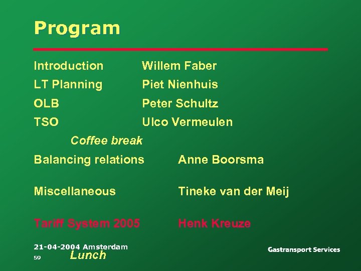 Program Introduction Willem Faber LT Planning Piet Nienhuis OLB Peter Schultz TSO Ulco Vermeulen