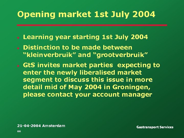 Opening market 1 st July 2004 • Learning year starting 1 st July 2004