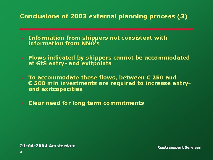 Conclusions of 2003 external planning process (3) • Information from shippers not consistent with