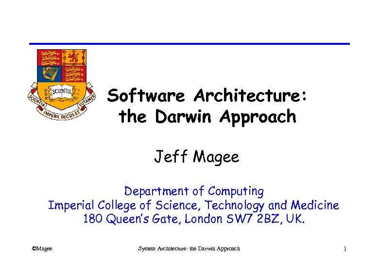 Software Architecture: the Darwin Approach Jeff Magee Department of Computing Imperial College of Science,