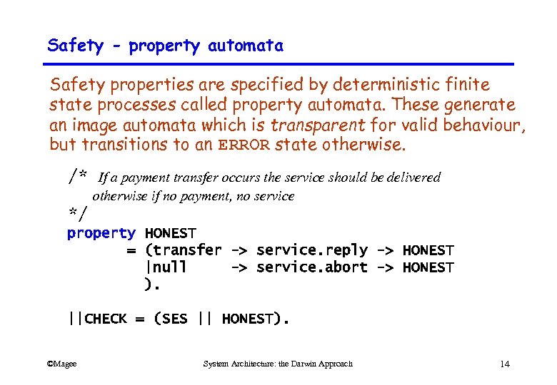 Safety - property automata Safety properties are specified by deterministic finite state processes called