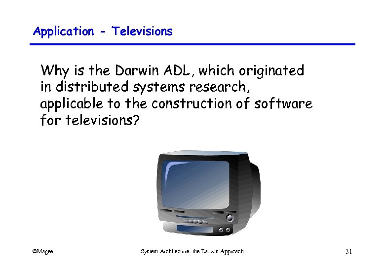 Application - Televisions Why is the Darwin ADL, which originated in distributed systems research,