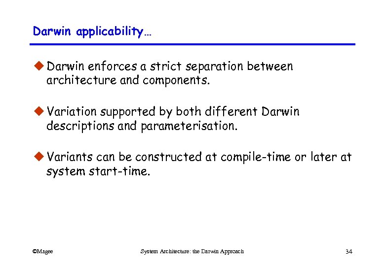 Darwin applicability… u Darwin enforces a strict separation between architecture and components. u Variation