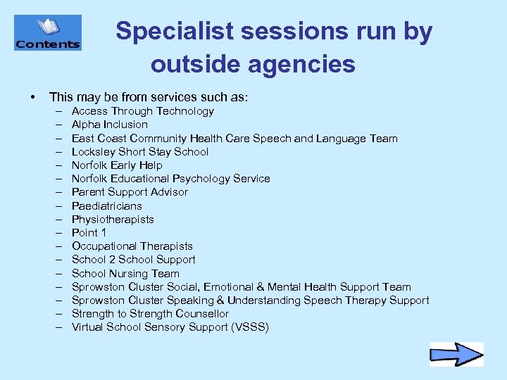 Specialist sessions run by outside agencies • This may be from services such as: