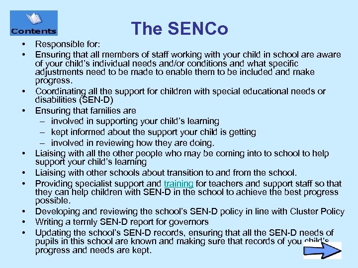 The SENCo • • • Responsible for: Ensuring that all members of staff working