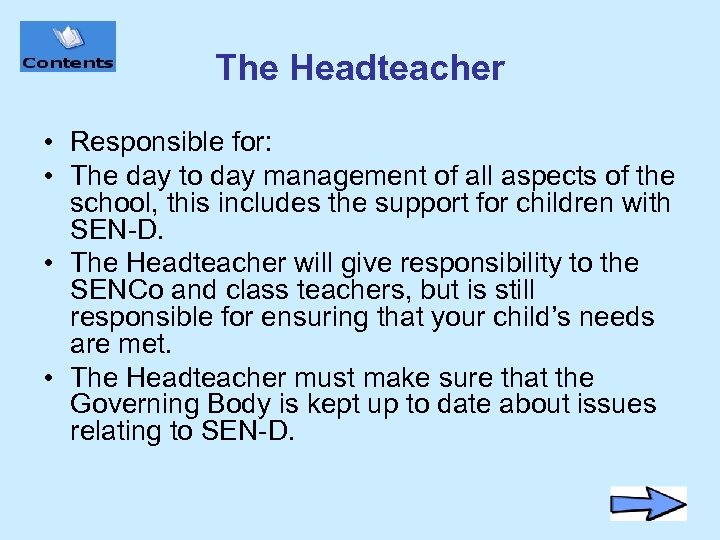 The Headteacher • Responsible for: • The day to day management of all aspects