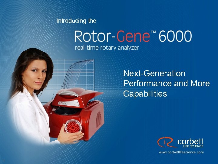 Introducing the Next-Generation Performance and More Capabilities corbett LIFE SCIENCE www. corbettlifescience. com 1