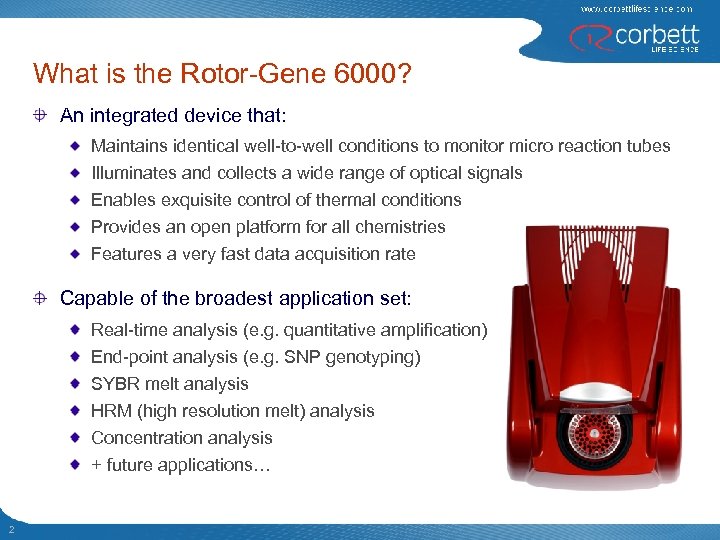 What is the Rotor-Gene 6000? An integrated device that: Maintains identical well-to-well conditions to