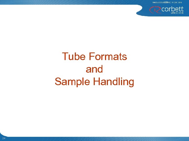 Tube Formats and Sample Handling 24 