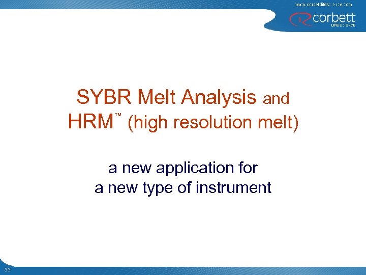 SYBR Melt Analysis and HRM (high resolution melt) ™ a new application for a