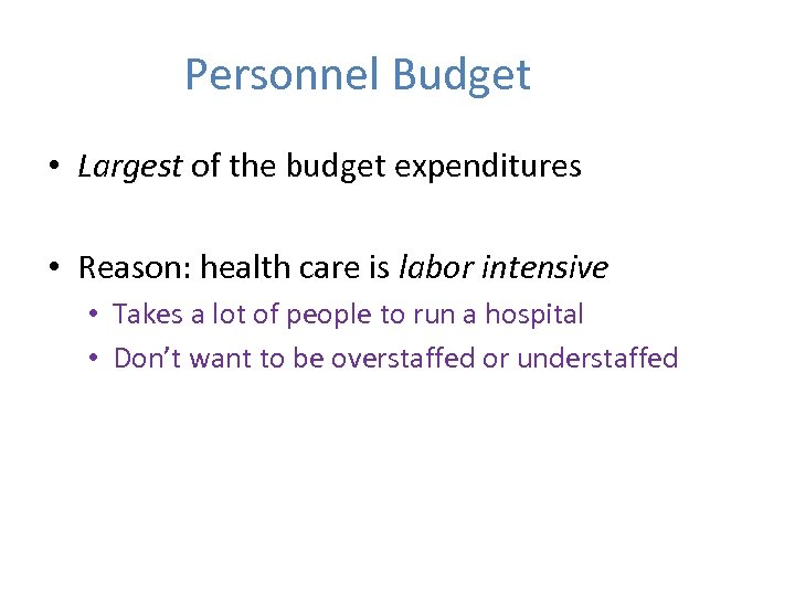 Personnel Budget • Largest of the budget expenditures • Reason: health care is labor