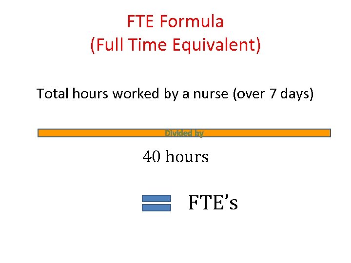 FTE Formula (Full Time Equivalent) Total hours worked by a nurse (over 7 days)