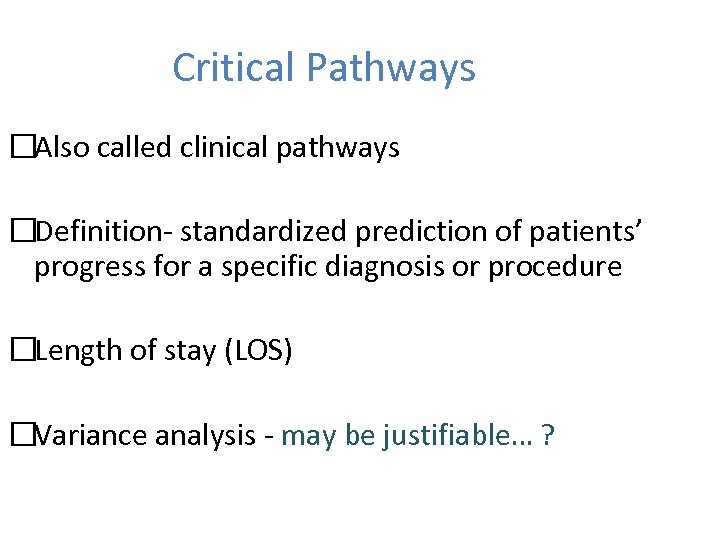 Critical Pathways Also called clinical pathways Definition- standardized prediction of patients’ progress for a