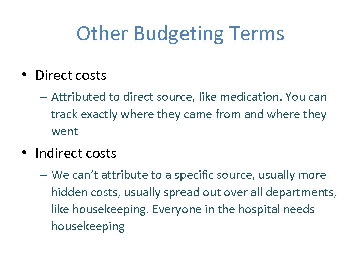 Other Budgeting Terms • Direct costs – Attributed to direct source, like medication. You
